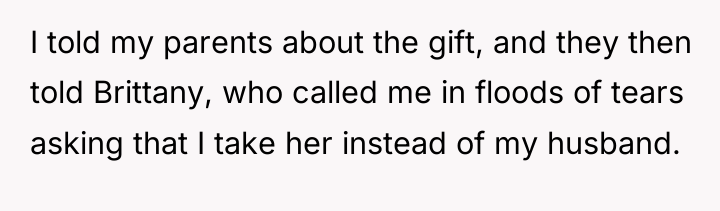I told my parents about the gift, and they then...