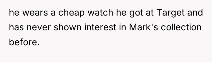 he wears a cheap watch he got at Target and...
