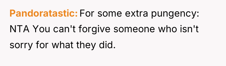 Pandoratastic For some extra pungency: NTA You can't forgive someone...