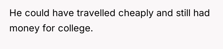 He could have travelled cheaply and still had money for...