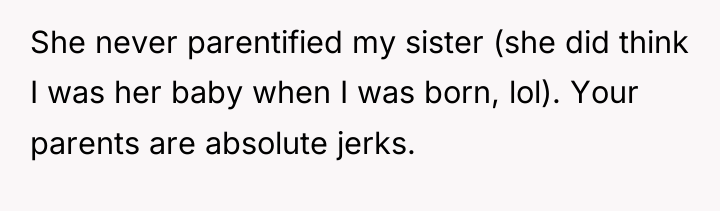 She never parentified my sister (she did think I was...