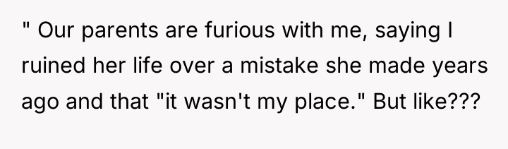 " Our parents are furious with me, saying I ruined...