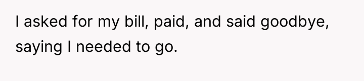 I asked for my bill, paid, and said goodbye, saying...