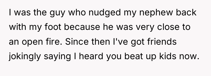 I was the guy who nudged my nephew back with...