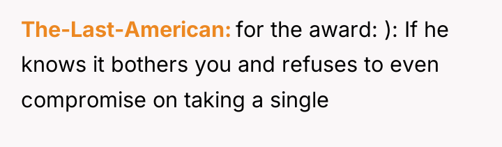 The-Last-American for the award: ): If he knows it bothers...