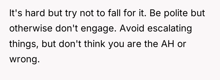 It's hard but try not to fall for it. Be...