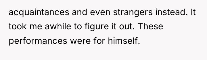 acquaintances and even strangers instead. It took me awhile to...