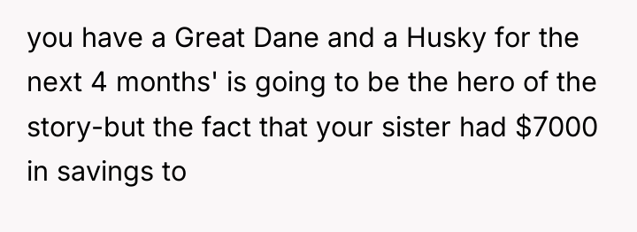 you have a Great Dane and a Husky for the...