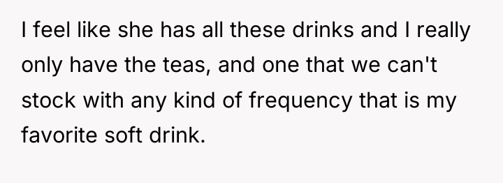 I feel like she has all these drinks and I...