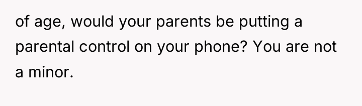 of age, would your parents be putting a parental control...