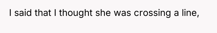 I said that I thought she was crossing a line,