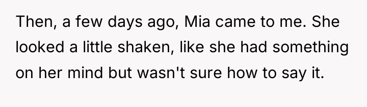 Then, a few days ago, Mia came to me. She...