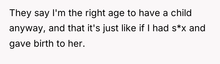 They say I'm the right age to have a child...