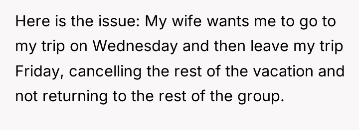 Here is the issue: My wife wants me to go...