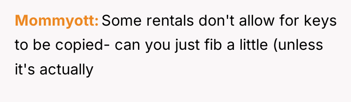 Mommyott Some rentals don't allow for keys to be copied-...