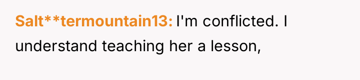 Salt**termountain13 I'm conflicted. I understand teaching her a lesson,