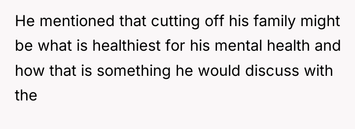 He mentioned that cutting off his family might be what...