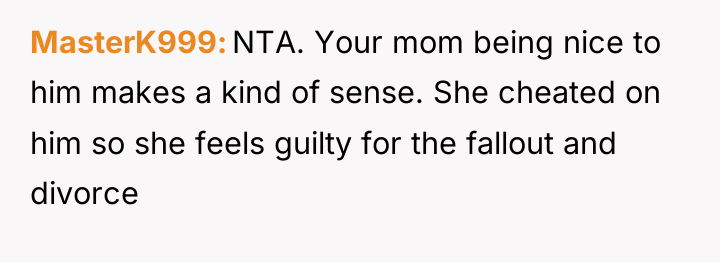 MasterK999 NTA. Your mom being nice to him makes a...
