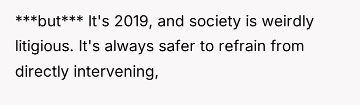 ***but*** It's 2019, and society is weirdly litigious. It's always...