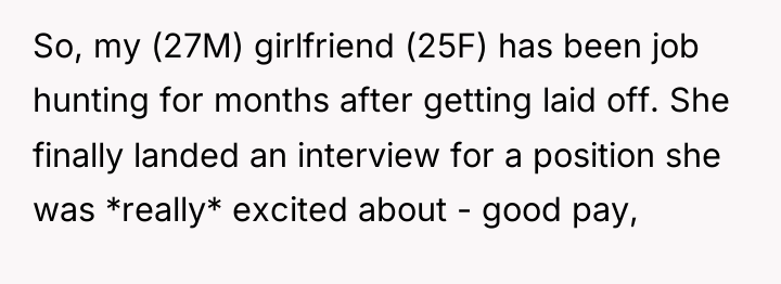 So, my (27M) girlfriend (25F) has been job hunting for...