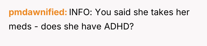 pmdawnified INFO: You said she takes her meds - does...