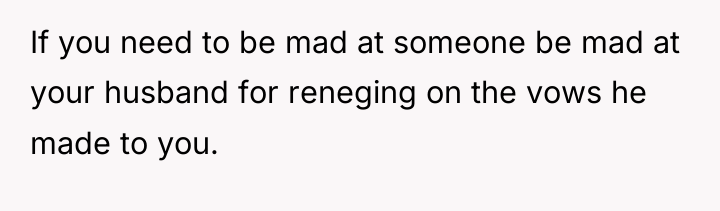 If you need to be mad at someone be mad...