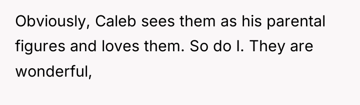 Obviously, Caleb sees them as his parental figures and loves...