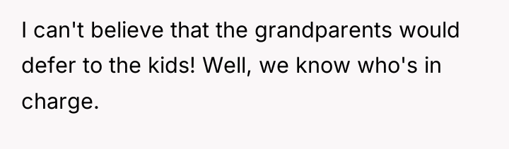 I can't believe that the grandparents would defer to the...