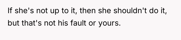 If she's not up to it, then she shouldn't do...