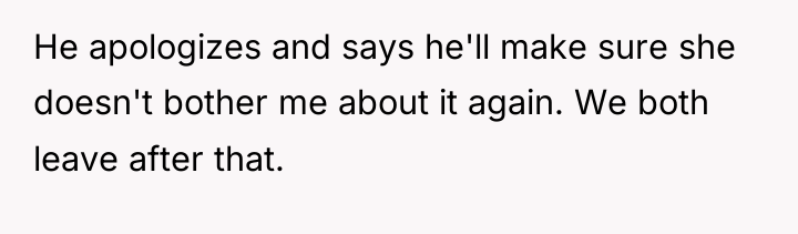 He apologizes and says he'll make sure she doesn't bother...