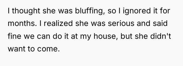 I thought she was bluffing, so I ignored it for...