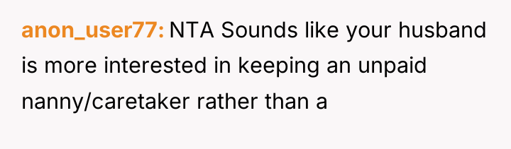 anon_user77 NTA Sounds like your husband is more interested in...