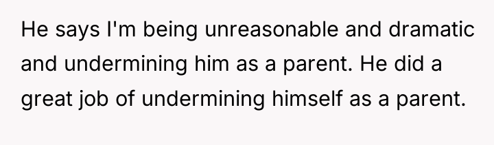 He says I'm being unreasonable and dramatic and undermining him...