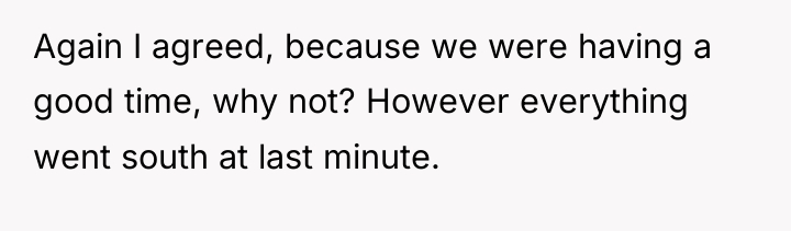 Again I agreed, because we were having a good time,...