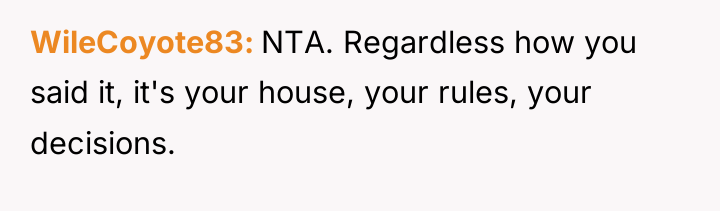 WileCoyote83 NTA. Regardless how you said it, it's your house,...