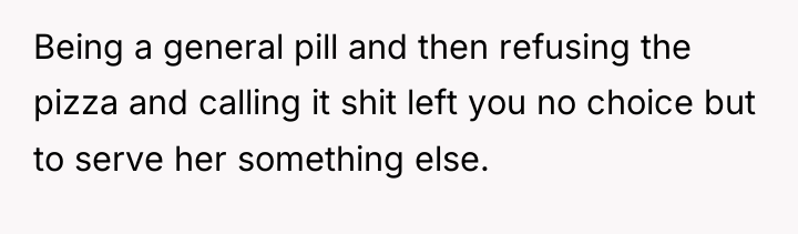 Being a general pill and then refusing the pizza and...