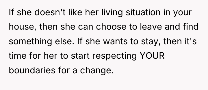 If she doesn't like her living situation in your house,...