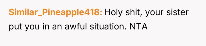 Similar_Pineapple418 Holy shit, your sister put you in an awful...