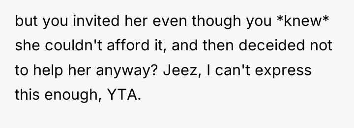 but you invited her even though you *knew* she couldn't...