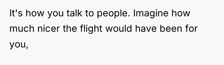 It's how you talk to people. Imagine how much nicer...