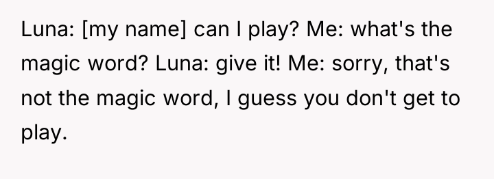 Luna: [my name] can I play? Me: what's the magic...