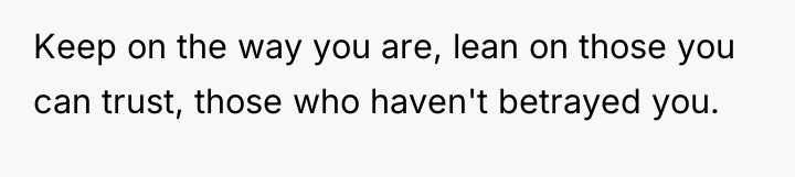 Keep on the way you are, lean on those you...