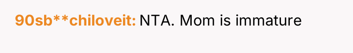 90sb**chiloveit NTA. Mom is immature