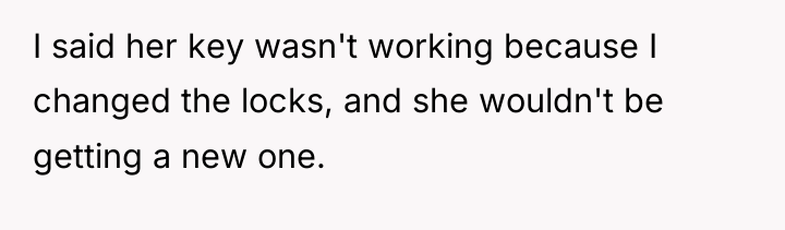 I said her key wasn't working because I changed the...