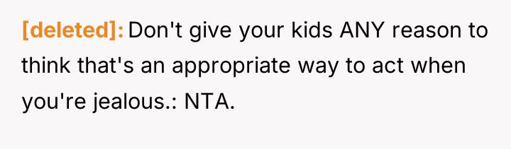 [deleted] Don't give your kids ANY reason to think that's...