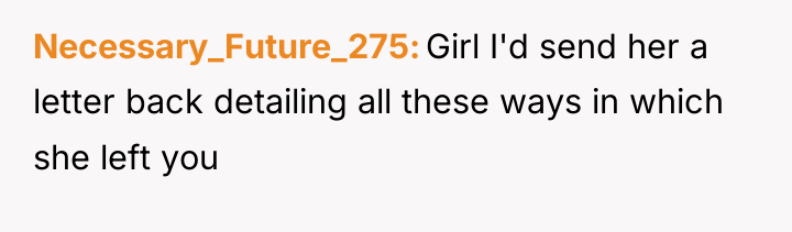 Necessary_Future_275 Girl I'd send her a letter back detailing all...