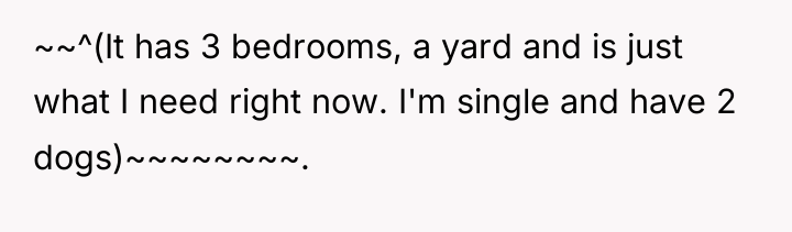 ~~^(It has 3 bedrooms, a yard and is just what...
