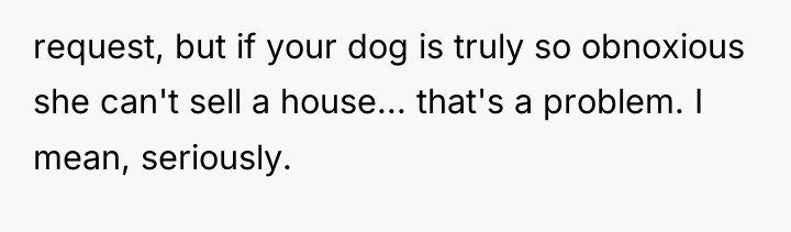 request, but if your dog is truly so obnoxious she...