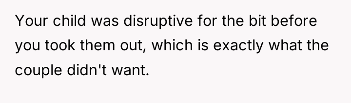 Your child was disruptive for the bit before you took...