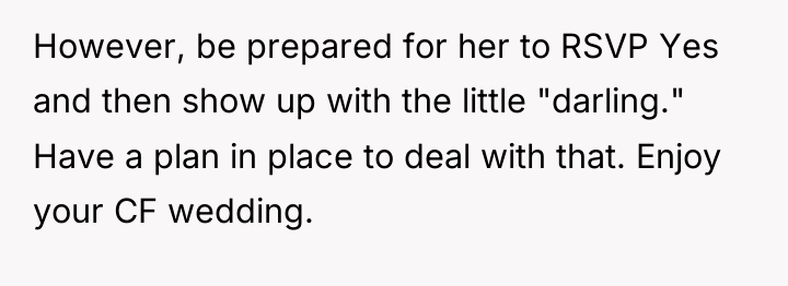 However, be prepared for her to RSVP Yes and then...